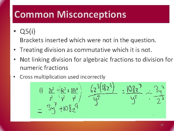Common Misconceptions • Q 5(i) Brackets inserted which were not in the question. •