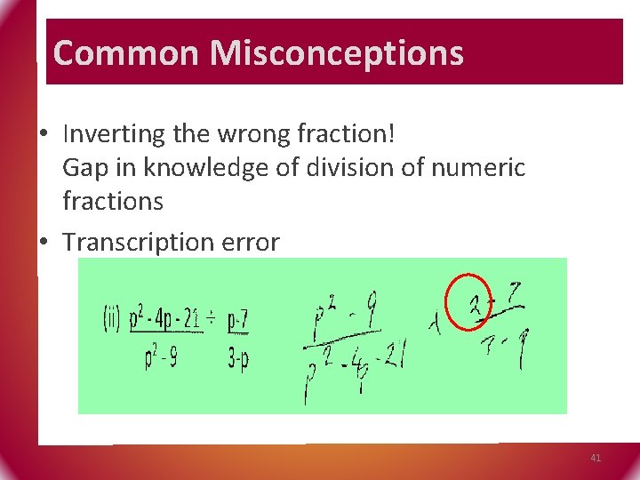 Common Misconceptions • Inverting the wrong fraction! Gap in knowledge of division of numeric