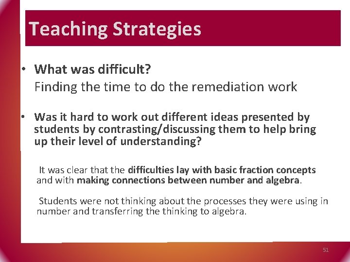 Teaching Strategies • What was difficult? Finding the time to do the remediation work