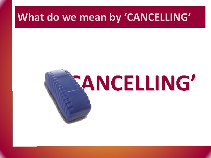 What do we mean by ‘CANCELLING’ 
