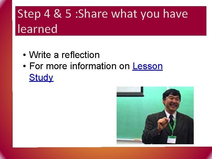 Step 4 & 5 : Share what you have learned • Write a reflection