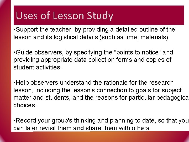 Uses of Lesson Study • Support the teacher, by providing a detailed outline of
