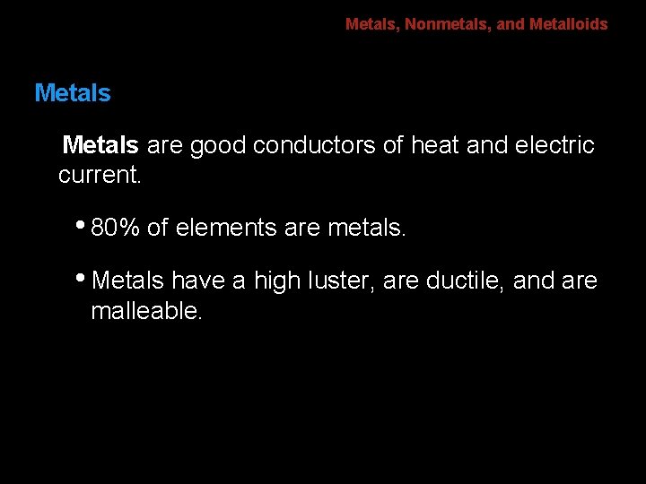 6. 1 Metals, Nonmetals, and Metalloids Metals are good conductors of heat and electric 6. 1 Metals, Nonmetals, and Metalloids Metals are good conductors of heat and electric