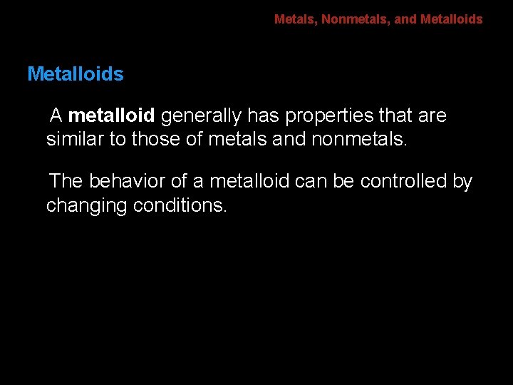6. 1 Metals, Nonmetals, and Metalloids A metalloid generally has properties that are similar 6. 1 Metals, Nonmetals, and Metalloids A metalloid generally has properties that are similar