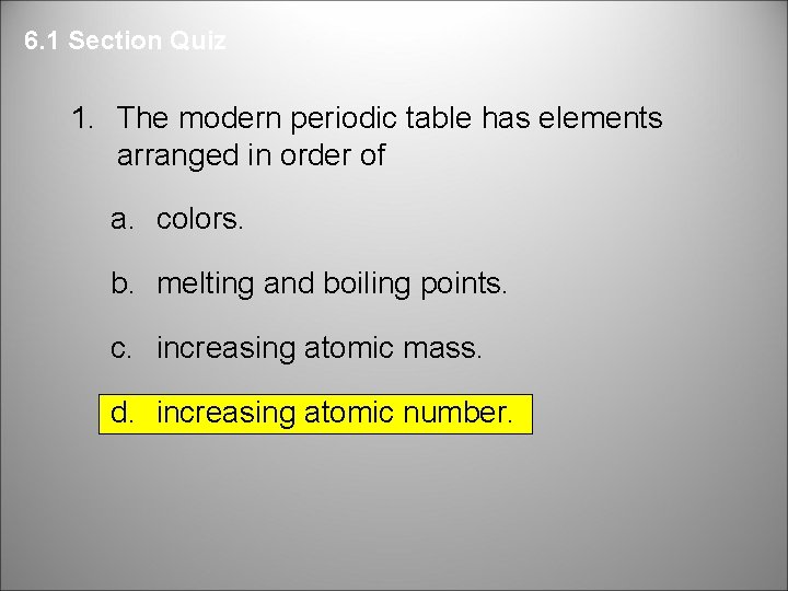 6. 1 Section Quiz 1. The modern periodic table has elements arranged in order