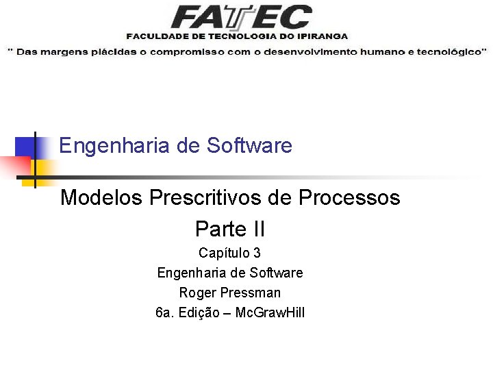 Engenharia de Software Modelos Prescritivos de Processos Parte II Capítulo 3 Engenharia de Software