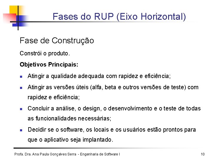 Fases do RUP (Eixo Horizontal) Fase de Construção Constrói o produto. Objetivos Principais: n