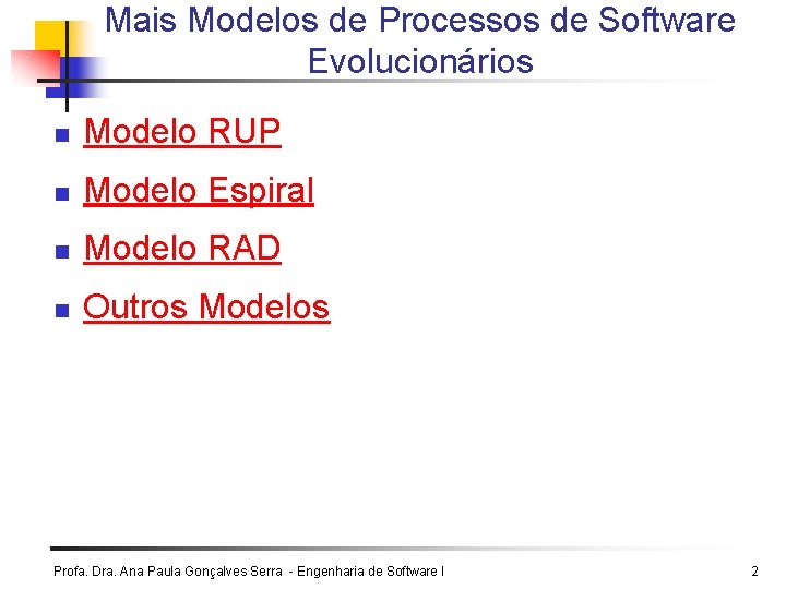 Mais Modelos de Processos de Software Evolucionários n Modelo RUP n Modelo Espiral n