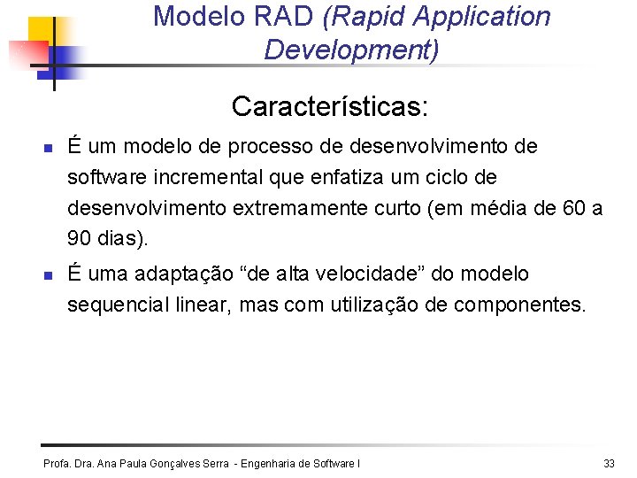 Modelo RAD (Rapid Application Development) Características: n n É um modelo de processo de