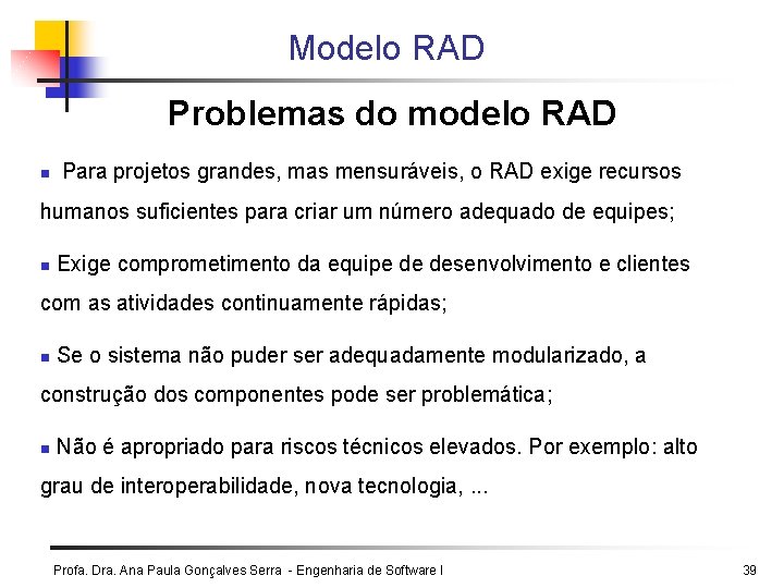 Modelo RAD Problemas do modelo RAD n Para projetos grandes, mas mensuráveis, o RAD Modelo RAD Problemas do modelo RAD n Para projetos grandes, mas mensuráveis, o RAD