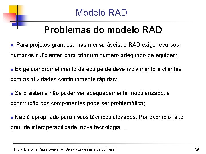 Modelo RAD Problemas do modelo RAD n Para projetos grandes, mas mensuráveis, o RAD