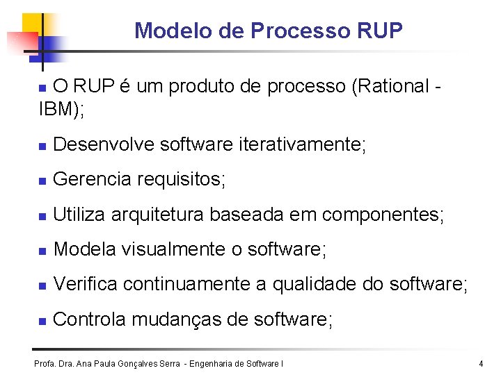 Modelo de Processo RUP O RUP é um produto de processo (Rational IBM); n Modelo de Processo RUP O RUP é um produto de processo (Rational IBM); n