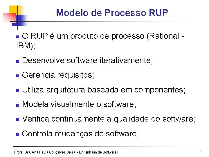 Modelo de Processo RUP O RUP é um produto de processo (Rational IBM); n