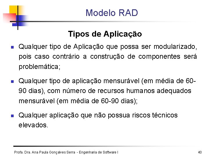 Modelo RAD Tipos de Aplicação n n n Qualquer tipo de Aplicação que possa