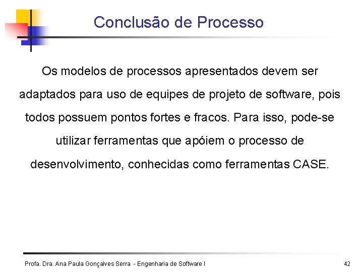 Conclusão de Processo Os modelos de processos apresentados devem ser adaptados para uso de