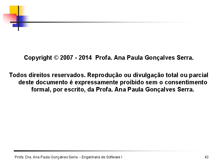 Copyright © 2007 - 2014 Profa. Ana Paula Gonçalves Serra. Todos direitos reservados. Reprodução