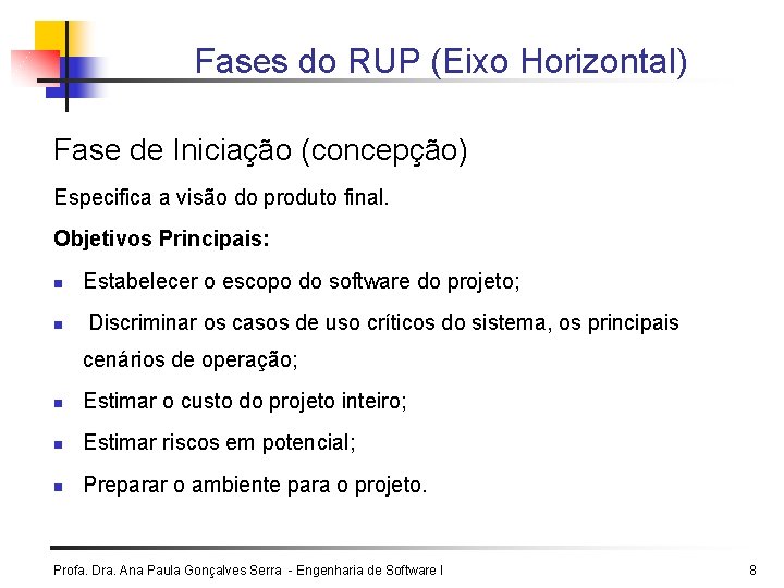 Fases do RUP (Eixo Horizontal) Fase de Iniciação (concepção) Especifica a visão do produto