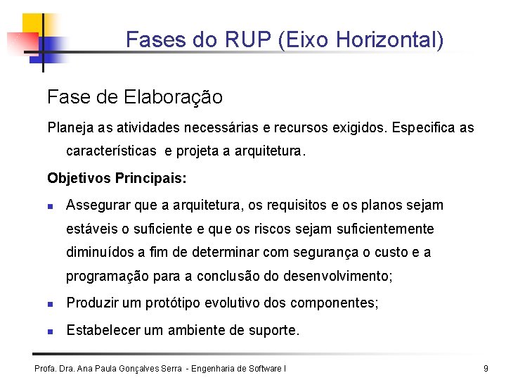 Fases do RUP (Eixo Horizontal) Fase de Elaboração Planeja as atividades necessárias e recursos