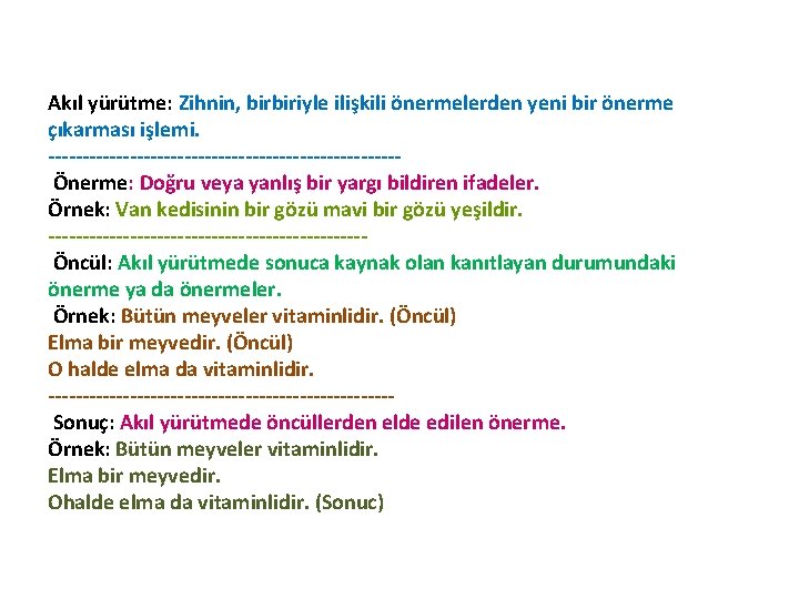 Akıl yürütme: Zihnin, birbiriyle ilişkili önermelerden yeni bir önerme çıkarması işlemi. --------------------------Önerme: Doğru veya