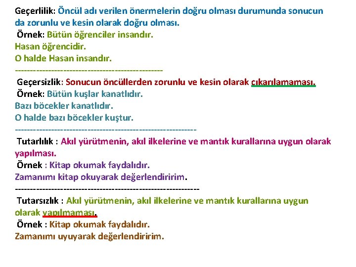 Geçerlilik: Öncül adı verilen önermelerin doğru olması durumunda sonucun da zorunlu ve kesin olarak Geçerlilik: Öncül adı verilen önermelerin doğru olması durumunda sonucun da zorunlu ve kesin olarak