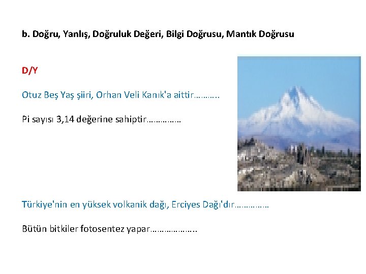 b. Doğru, Yanlış, Doğruluk Değeri, Bilgi Doğrusu, Mantık Doğrusu D/Y Otuz Beş Yaş şiiri,