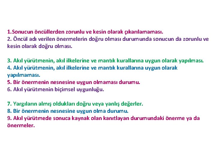 1. Sonucun öncüllerden zorunlu ve kesin olarak çıkarılamaması. 2. Öncül adı verilen önermelerin doğru 1. Sonucun öncüllerden zorunlu ve kesin olarak çıkarılamaması. 2. Öncül adı verilen önermelerin doğru