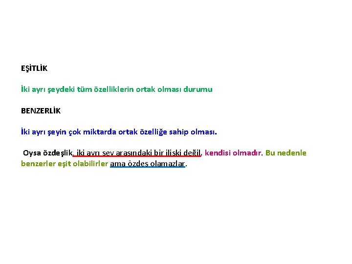 EŞİTLİK İki ayrı şeydeki tüm özelliklerin ortak olması durumu BENZERLİK İki ayrı şeyin çok