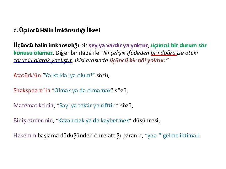 c. Üçüncü Hâlin İmkânsızlığı İlkesi Üçüncü halin imkansızlığı bir şey ya vardır ya yoktur,