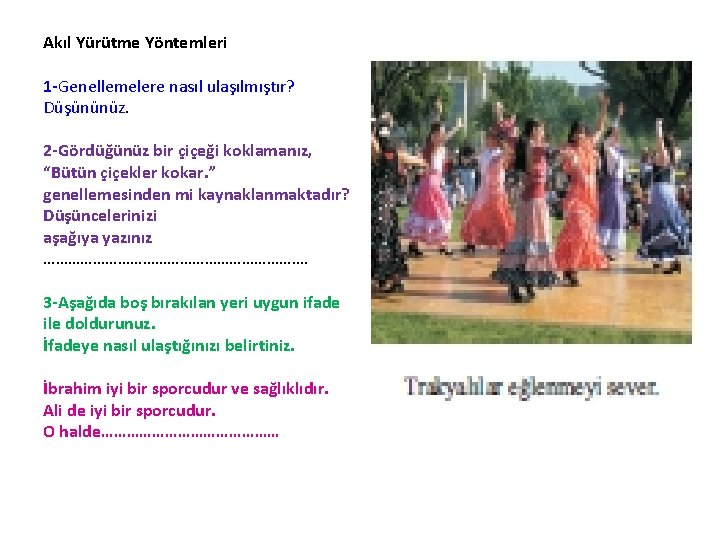 Akıl Yürütme Yöntemleri 1 -Genellemelere nasıl ulaşılmıştır? Düşününüz. 2 -Gördüğünüz bir çiçeği koklamanız, “Bütün