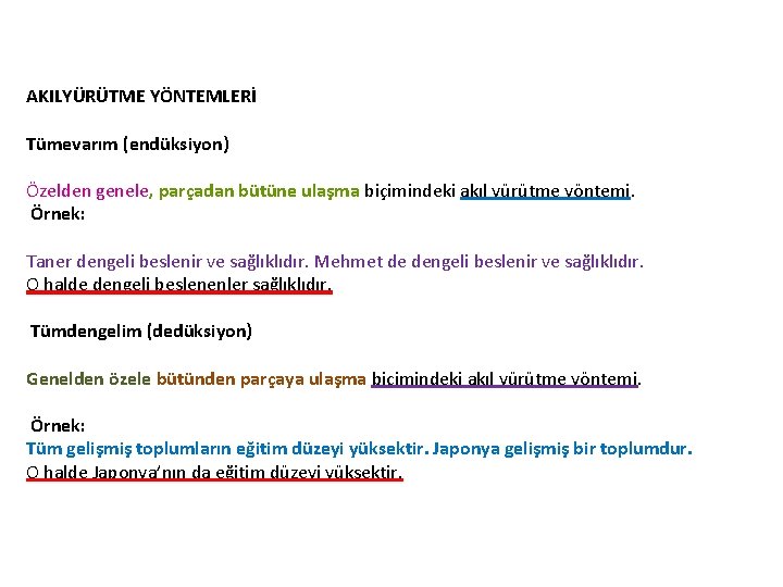 AKILYÜRÜTME YÖNTEMLERİ Tümevarım (endüksiyon) Özelden genele, parçadan bütüne ulaşma biçimindeki akıl yürütme yöntemi. Örnek: