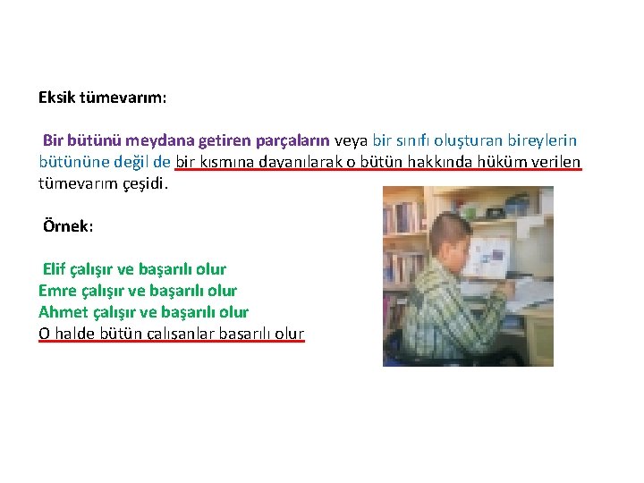 Eksik tümevarım: Bir bütünü meydana getiren parçaların veya bir sınıfı oluşturan bireylerin bütününe değil