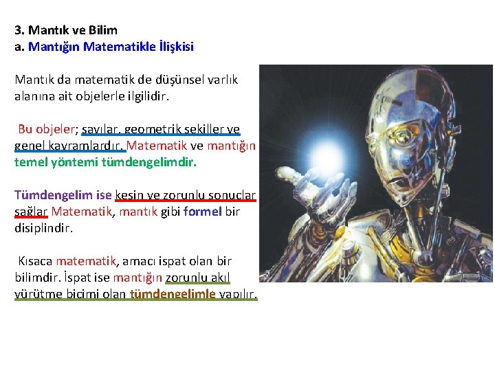 3. Mantık ve Bilim a. Mantığın Matematikle İlişkisi Mantık da matematik de düşünsel varlık 3. Mantık ve Bilim a. Mantığın Matematikle İlişkisi Mantık da matematik de düşünsel varlık