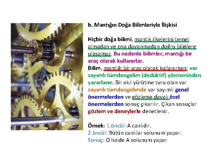 b. Mantığın Doğa Bilimleriyle İlişkisi Hiçbir doğa bilimi, mantık ilkelerini temel almadan ve ona b. Mantığın Doğa Bilimleriyle İlişkisi Hiçbir doğa bilimi, mantık ilkelerini temel almadan ve ona