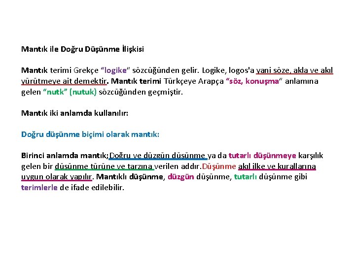 Mantık ile Doğru Düşünme İlişkisi Mantık terimi Grekçe “logike” sözcüğünden gelir. Logike, logos'a yani