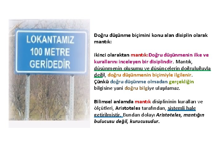 Doğru düşünme biçimini konu alan disiplin olarak mantık: ikinci olaraktan mantık: Doğru düşünmenin ilke