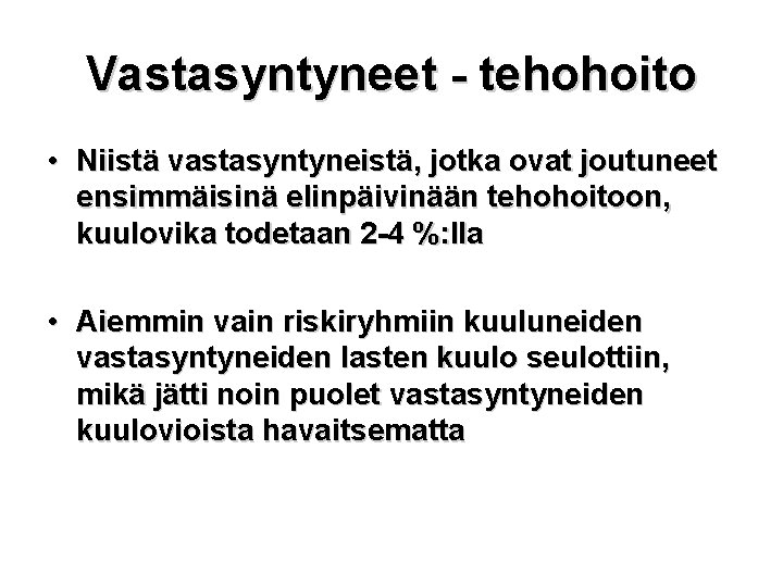 Vastasyntyneet - tehohoito • Niistä vastasyntyneistä, jotka ovat joutuneet ensimmäisinä elinpäivinään tehohoitoon, kuulovika todetaan