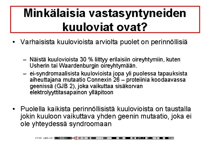 Minkälaisia vastasyntyneiden kuuloviat ovat? • Varhaisista kuulovioista arviolta puolet on perinnöllisiä – Näistä kuulovioista