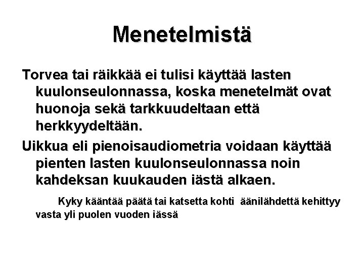 Menetelmistä Torvea tai räikkää ei tulisi käyttää lasten kuulonseulonnassa, koska menetelmät ovat huonoja sekä