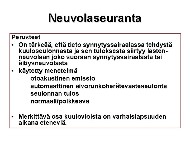 Neuvolaseuranta Perusteet • On tärkeää, että tieto synnytyssairaalassa tehdystä kuuloseulonnasta ja sen tuloksesta siirtyy