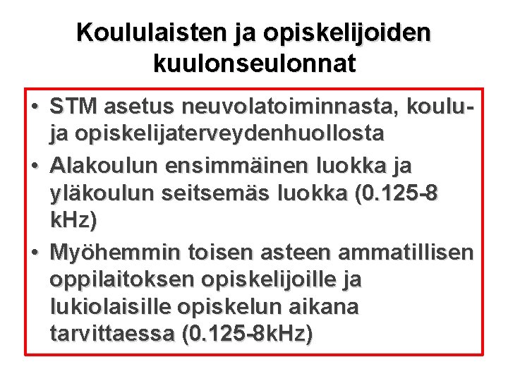 Koululaisten ja opiskelijoiden kuulonseulonnat • STM asetus neuvolatoiminnasta, koulu- ja opiskelijaterveydenhuollosta • Alakoulun ensimmäinen