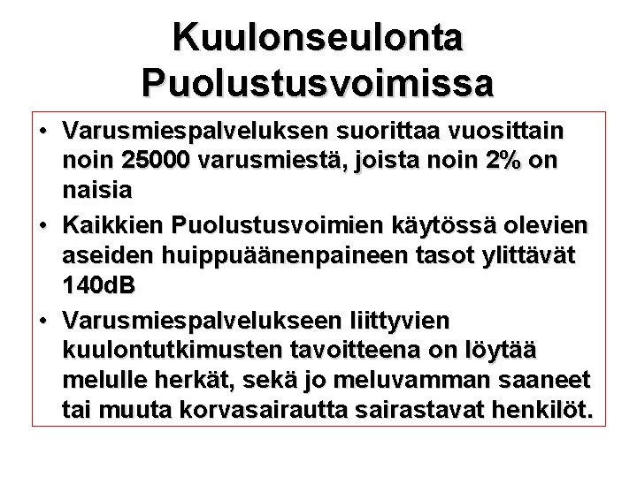 Kuulonseulonta Puolustusvoimissa • Varusmiespalveluksen suorittaa vuosittain noin 25000 varusmiestä, joista noin 2% on naisia