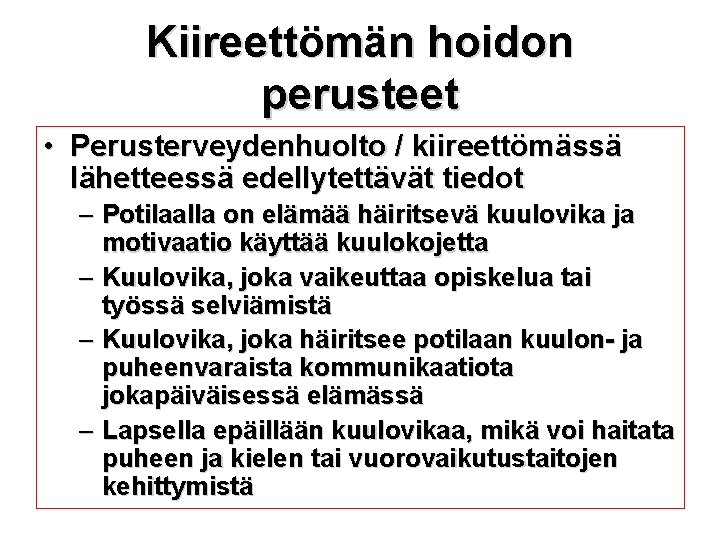 Kiireettömän hoidon perusteet • Perusterveydenhuolto / kiireettömässä lähetteessä edellytettävät tiedot – Potilaalla on elämää