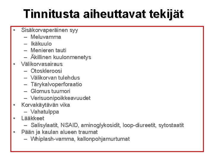 Tinnitusta aiheuttavat tekijät • Sisäkorvaperäinen syy – Meluvamma – Ikäkuulo – Menieren tauti –