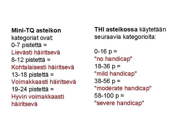 Mini-TQ asteikon kategoriat ovat: 0 -7 pistettä = Lievästi häiritsevä 8 -12 pistettä =