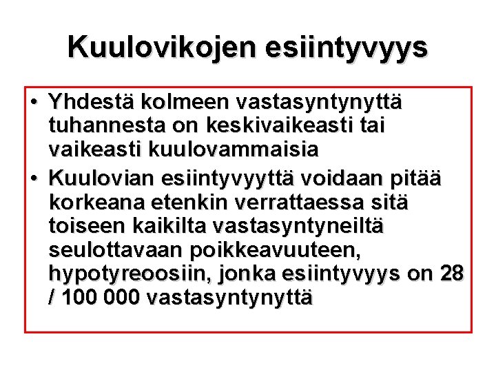 Kuulovikojen esiintyvyys • Yhdestä kolmeen vastasyntynyttä tuhannesta on keskivaikeasti tai vaikeasti kuulovammaisia • Kuulovian