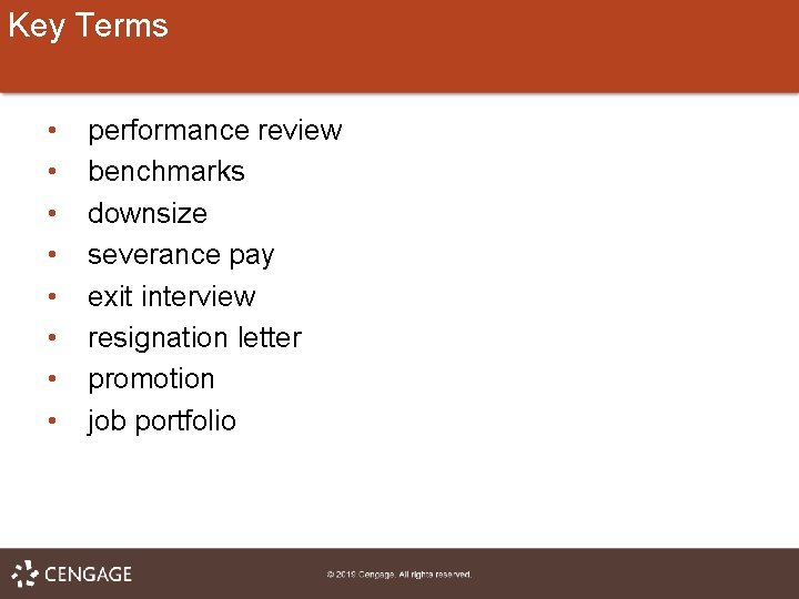 Key Terms • • performance review benchmarks downsize severance pay exit interview resignation letter