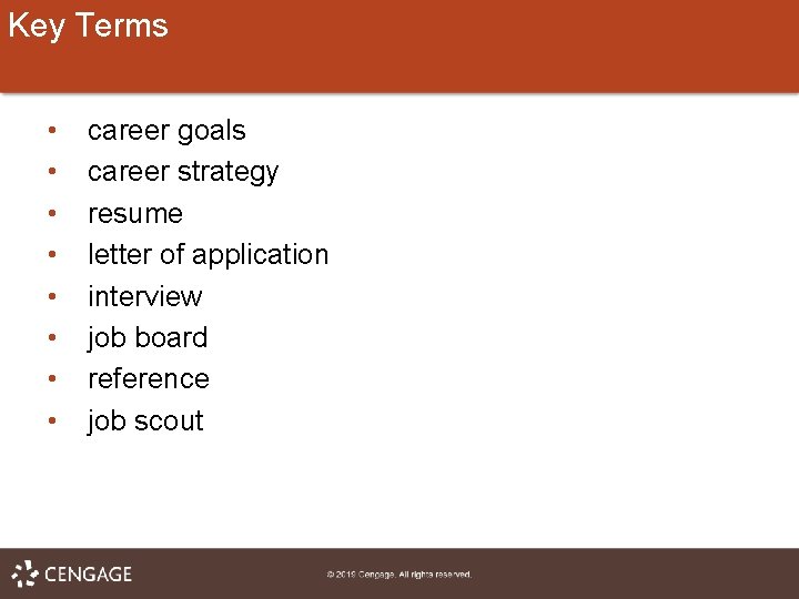Key Terms • • career goals career strategy resume letter of application interview job