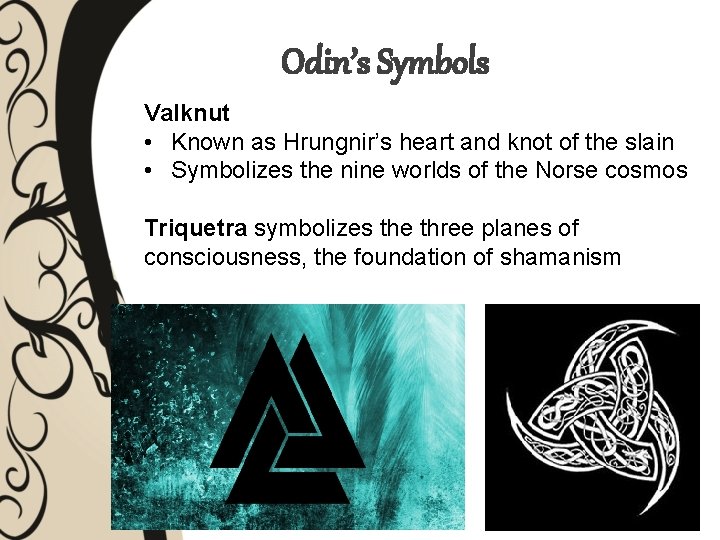 Odin’s Symbols Valknut • Known as Hrungnir’s heart and knot of the slain •