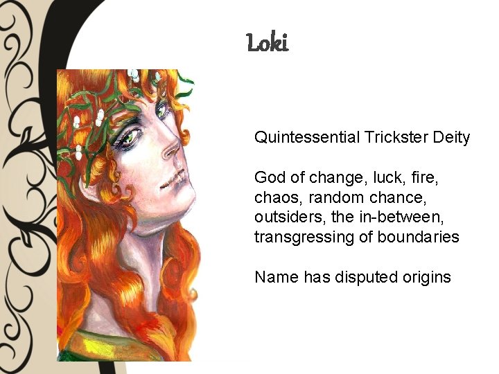 Loki Quintessential Trickster Deity God of change, luck, fire, chaos, random chance, outsiders, the