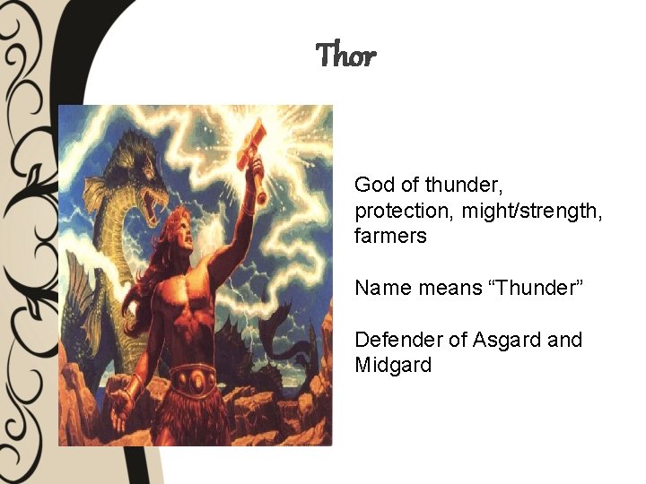 Thor God of thunder, protection, might/strength, farmers Name means “Thunder” Defender of Asgard and